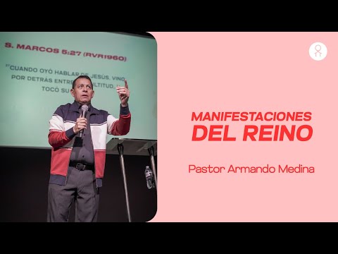 Manifestaciones del reino - Ps. Armando Medina - Ministerio Internacional Ágape
