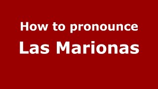 How to pronounce Las Marionas