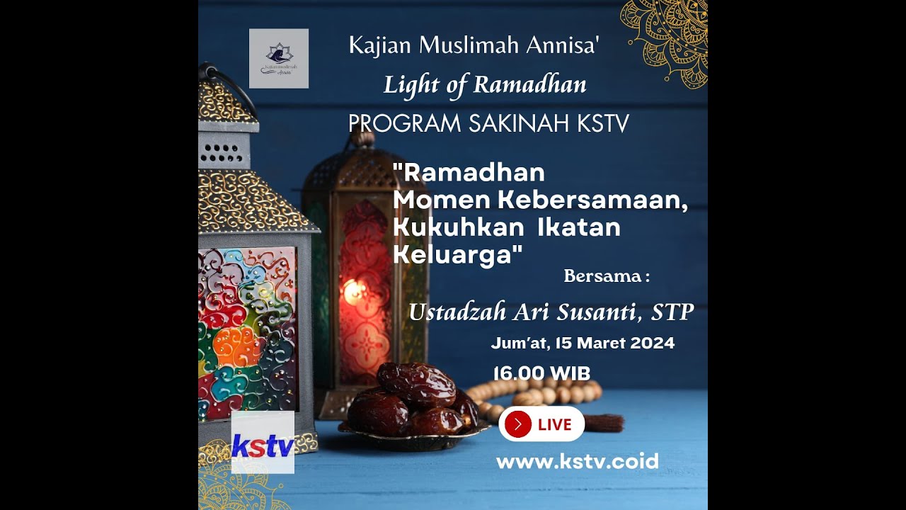 Live SAKINAH KSTV ( RAMADHAN MOMEN KEBERSAMAAN KUKUHKAN IKATAN KELUARGA )