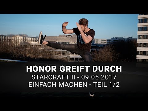Starcraft II: Einfach machen | Honor Greift Durch | 09.05.2017 | Teil 1/2