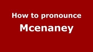 How to pronounce Mcenaney