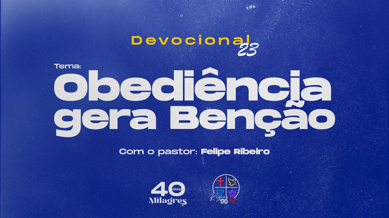 DEVOCIONAL 23 | OBEDIÊNCIA GERA BENÇÃO | 40 Dias de Milagres | Pr Felipe Ribeiro