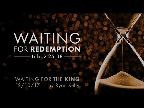 Ryan Kelly, "Waiting for Redemption" - Luke 2:25-38