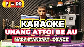 Download lagu KARAOKE UNANG ATTOI  BE AU - NADA STANDART COWOK - F = DO mp3