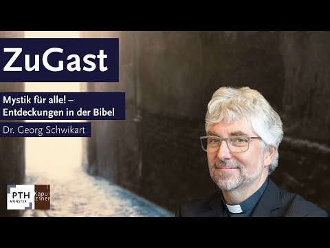 ZuGast!-Abend: "Mystik für alle! – Entdeckungen in der Bibel" mit Dr. Georg Schwikart