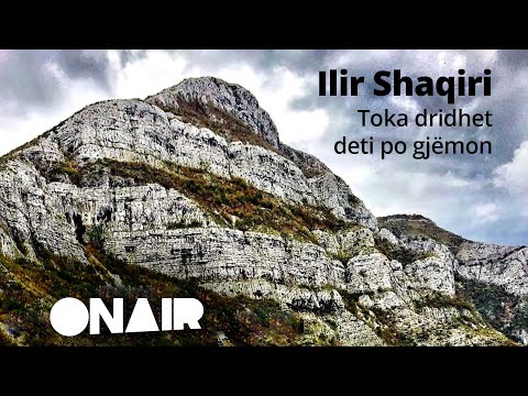 Ilir Shaqiri  - Toka dridhet deti po gjëmon