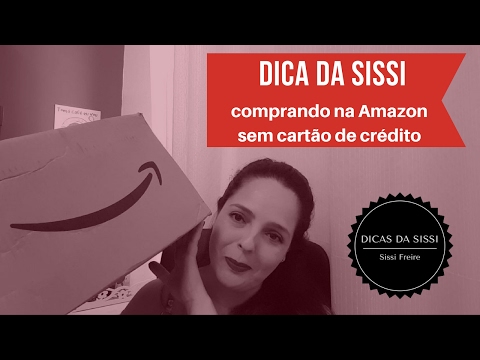 Como Comprar na Amazon sem carto de credito | Dicas da Sissi