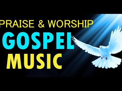 Gospel Music Praise and Worship Songs 2019 – Nonstop Best Christian Gospel Songs
