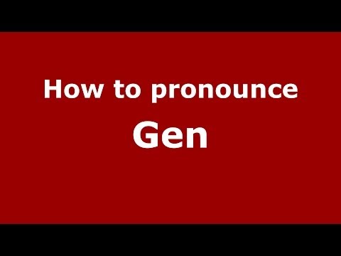 How to pronounce Gen