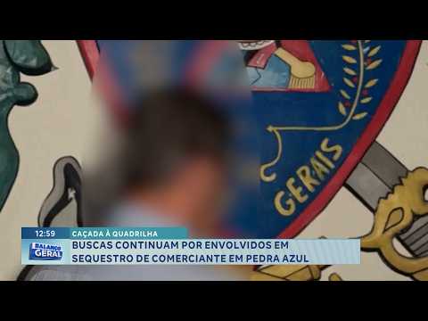 Pedra Azul: Buscas continuam por suspeitos de sequestro de comerciante.
