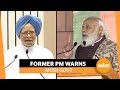 Unemployment High Credit Crisis Looming Manmohan Singh Warns Modi Govt