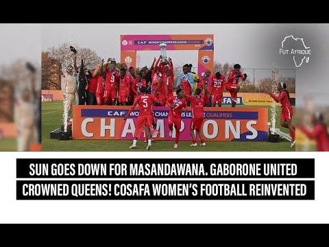 Il sole tramonta per Masandawana. Il Gaborone United incoronato regine! Il calcio femminile COSAF...