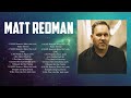 Matt Redman Greatest Hits Top Christians And Worship Music 2024