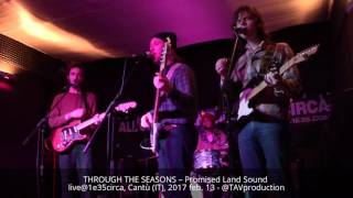 THROUGH THE SEASONS – Promised Land Sound live@1e35circa, Cantù (IT), 2017 feb. 13 - @TAVproduction