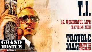 T.I. - Wonderful Life ft. Akon [Official Audio]