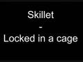 Skillet - Locked in a cage 