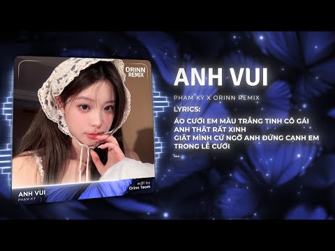 Anh Vui Remix TikTok - Phạm Kỳ x Orinn | Anh Vui Đến Nỗi Nghẹn Ngào Remix Hot TikTok 2025