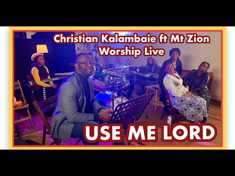 Christian Kalambaie   Use Me ft Mount Zion Worship   Live Session