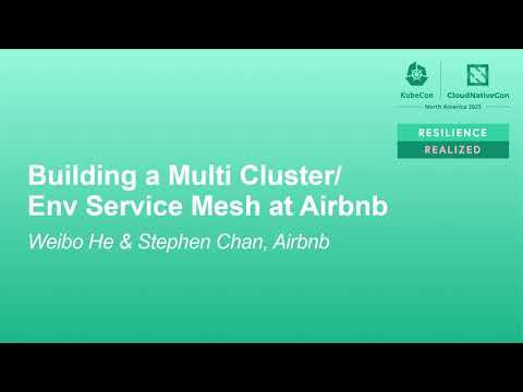 Building a Multi Cluster/Env Service Mesh at Airbnb - Weibo He & Stephen Chan, Airbnb