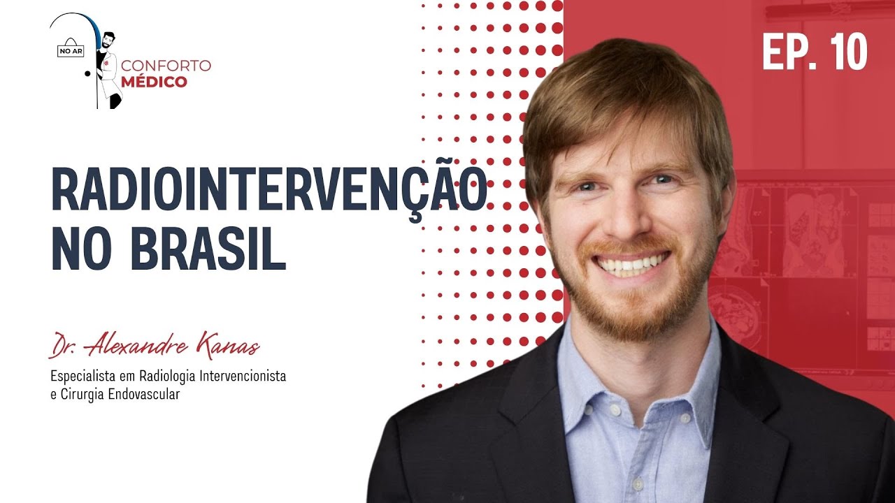 Conforto Médico - Radiointervenção no Brasil com Dr. Alexandre Kanas - Ep #10