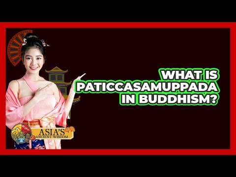 What Is Paticcasamuppada In Buddhism?