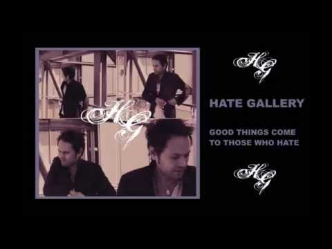 HATE GALLERY - Good Things Come To Those Who Hate.