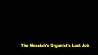 The Messiah&#39;s Organist&#39;s Last Job