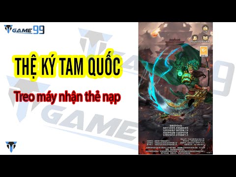THỆ KÝ TAM QUỐC - Treo máy nhận thẻ nạp