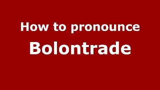 How to pronounce Bolontrade