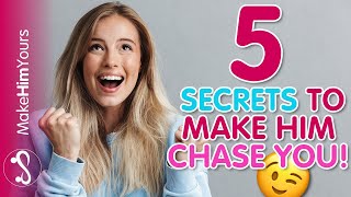 5 Ways To Make A Man Chase You AUTHENTICALLY!