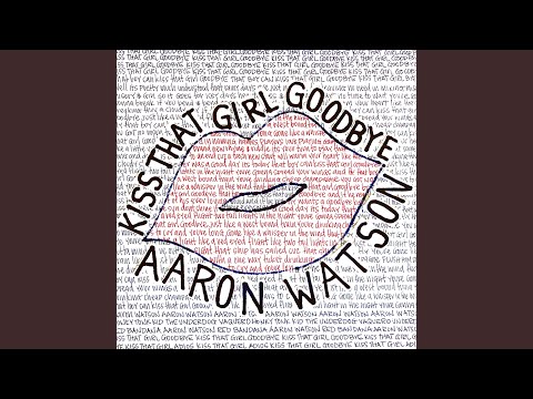 Aaron Watson Kiss That Girl Goodbye