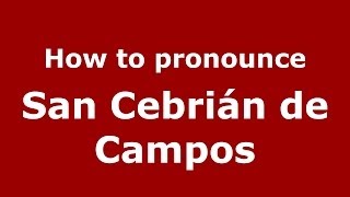 How to pronounce San Cebrián De Campos