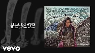 Lila Downs - Balas y Chocolate (Audio)