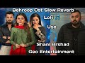 Behroop Ost Slow Reverb Lofi Shani Arshad Geoentertainment Harpalgeo
