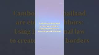 Cambodia and Thailand are eternal neighbors Using international