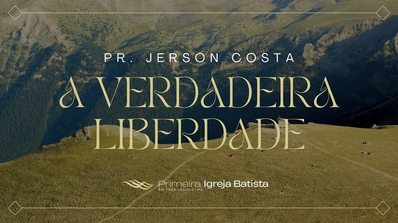 A verdadeira Liberdade - Pr. Jerson Costa