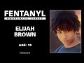 FENTANYL KILLS Elijah Brown S Story Episode 242