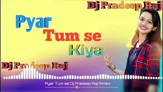 Download lagu Pyar tumse Dj Pradeep Raj Rimex❤❤ song👍👍 mp3