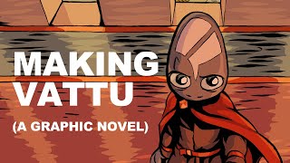 Making Vattu (a Graphic Novel), by Evan Dahm