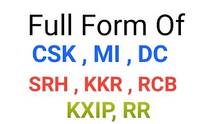 Full Form Of: CSK ,MI , SRH, KKR, RCB, KXIP, RR