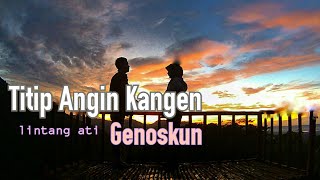 Download lagu Titip Angin Kangen (Lintang Ati) - GENOSKUN  Video lirik mp3