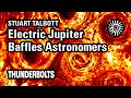 Stuart Talbott: Electric Jupiter Baffles Astronomers | Thunderbolts