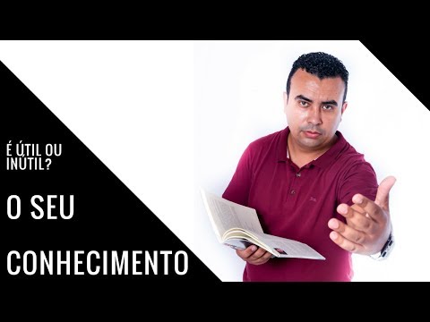 SEU CONHECIMENTO É UTIL OU INÚTIL?