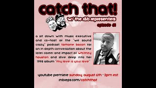 Catch That! Episode 61: Whitney Houston&#39;s &quot;My Love is Your Love&quot; w/ Tamone Bacon