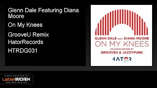 Glenn Dale Featuring Diana Moore - On My Knees (GrooveU Remix)