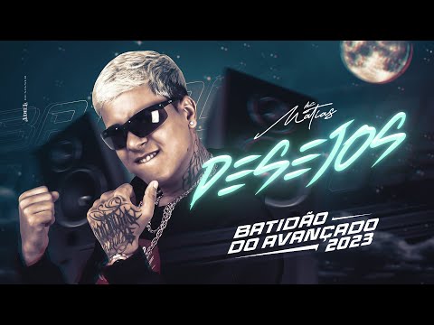 DESEJOS - MC MATIAS  (BATIDÃO DO AVANÇADO)