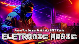 The Best 2023 Electronic Music Remixes - Armin Van Buuren & Vini Vici