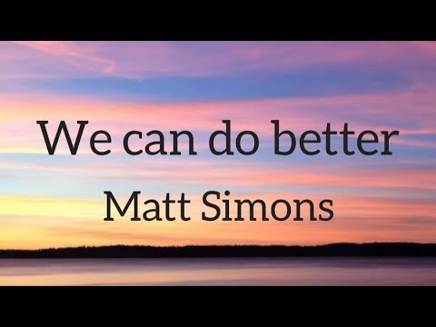 Matt Simons - We can do better