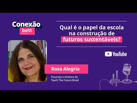 Qual &eacute; o papel da escola na constru&ccedil;&atilde;o de futuros sustent&aacute;veis? – com Rosa Alegria