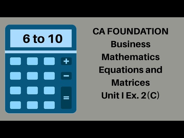 CA Foundation Maths - Equations and Matrices - Business Mathematics  - Module